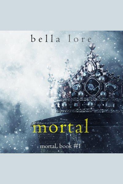 Mortal [electronic resource] / Bella Lore.