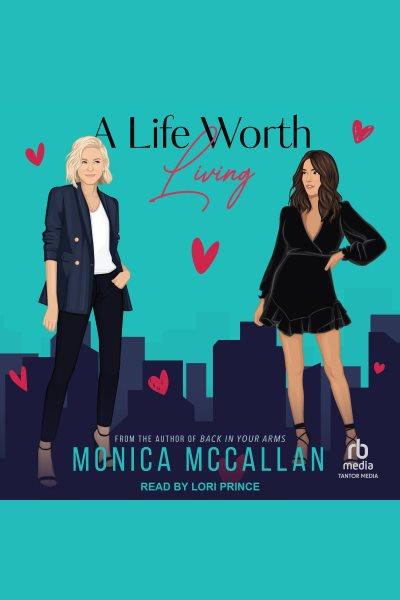 A Life Worth Living [electronic resource] / Monica McCallan.