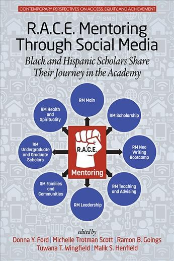 R.A.C.E. mentoring through social media : black and Hispanic scholars share their journey in the academy / edited by Donna Y. Ford, Michelle Trotman Scott, Ramon B. Goings, Tuwana T. Wingfield, Malik S. Henfield.