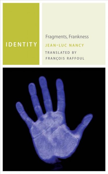 Identity : fragments, frankness / Jean-Luc Nancy ; translated by Francois Raffoul.