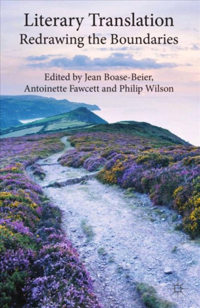 Literary translation : redrawing the boundaries / edited by Jean Boase-Beier, University of East Anglia, UK ; Antoinette Fawcett, University of East Anglia, UK ; Philip Wilson, İnönü University.