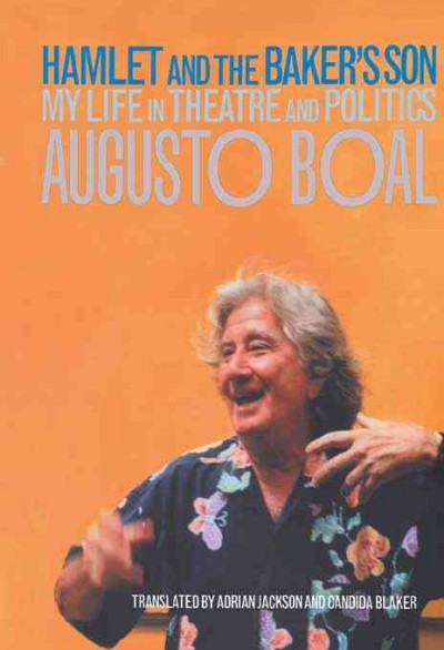 Hamlet and the baker's son : my life in theatre and politics / Augusto Boal ; translated by Adrian Jackson and Candida Blaker.