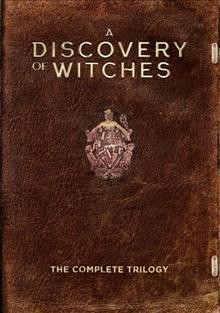 A discovery of witches. The complete trilogy / a Sky original program ; a Bad Wolf production.
