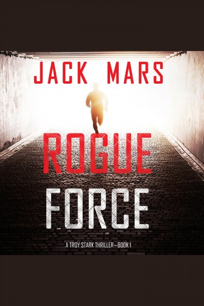 Rogue Force : Troy Stark Thriller [electronic resource] / Jack Mars.