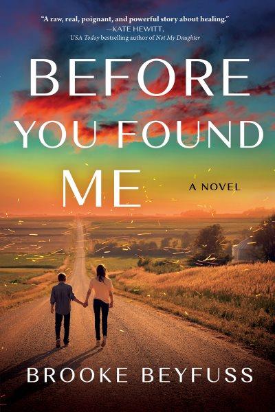 Before You Found Me : A Novel [electronic resource] / Brooke Beyfuss.