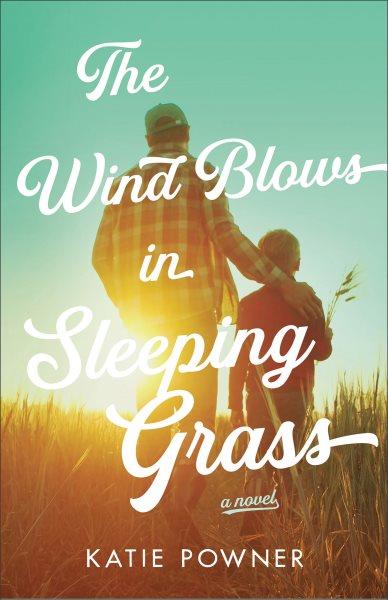 The wind blows in sleeping grass / Katie Powner.