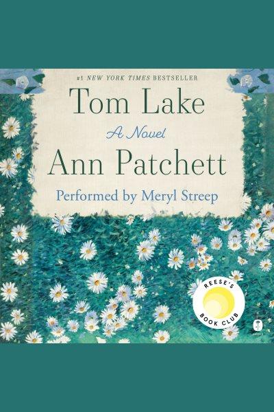 Tom lake [electronic resource] : A novel. Ann Patchett.