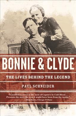 Bonnie and Clyde : the lives behind the legend / Paul Schneider.