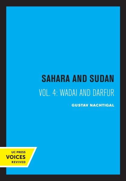 Sahara and Sudan. Vol. 4, Wadai and Darfur / Gustav Nachtigal.