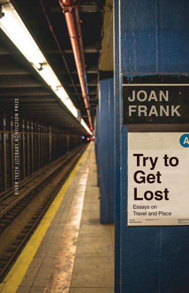 Try to get lost : essays on travel and place / Joan Frank.