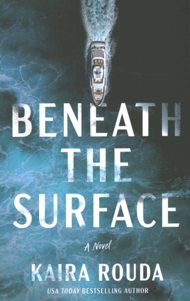 Beneath the surface : a novel / Kaira Rouda.