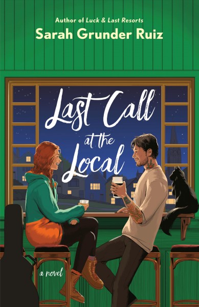 Last call at the Local : a novel / Sarah Grunder Ruiz.