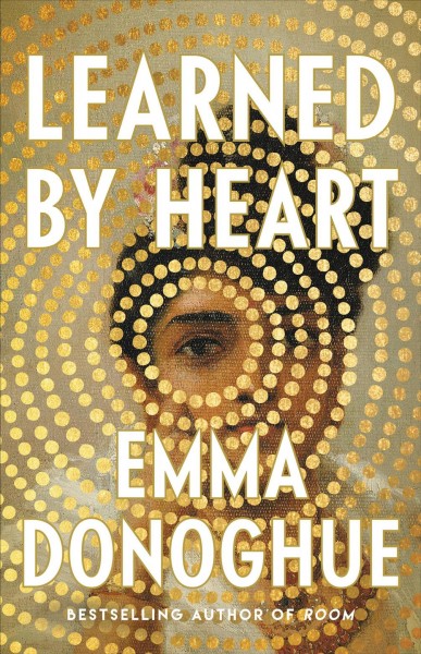 Learned by heart [large print] / Emma Donoghue.