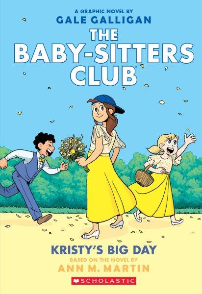 Kristy's Big Day : A Graphic Novel (The Baby. Sitters Club #6). Kristy's Big Day: A Graphic Novel (The Baby-Sitters Club #6) [electronic resource] / Ann M. Martin.