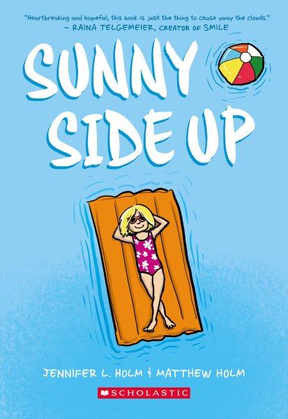 Sunny Side Up : A Graphic Novel (Sunny #1). Sunny Side Up: A Graphic Novel (Sunny #1) [electronic resource] / Jennifer L. Holm.
