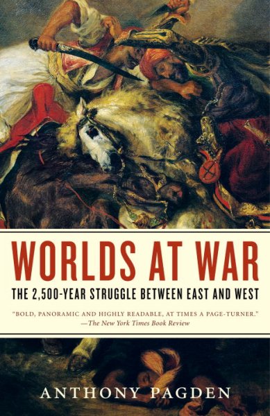 Worlds at war : the 2,500-year struggle between East and West / Anthony Pagden.