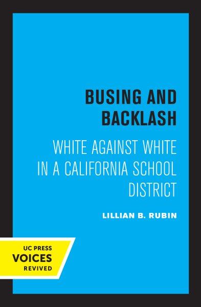 Busing and Backlash : White Against White in a California School District.