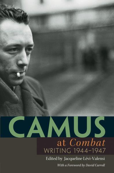 Camus at Combat [electronic resource] : writing 1944-1947 / edited and annotated by Jacqueline L&#xFFFD;evi-Valensi ; foreword by David Carroll ; translated by Arthur Goldhammer.