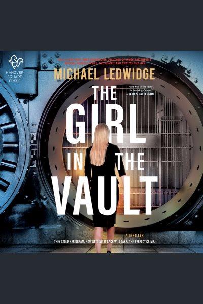 The Girl in the Vault : A Novel [electronic resource] / Michael Ledwidge.