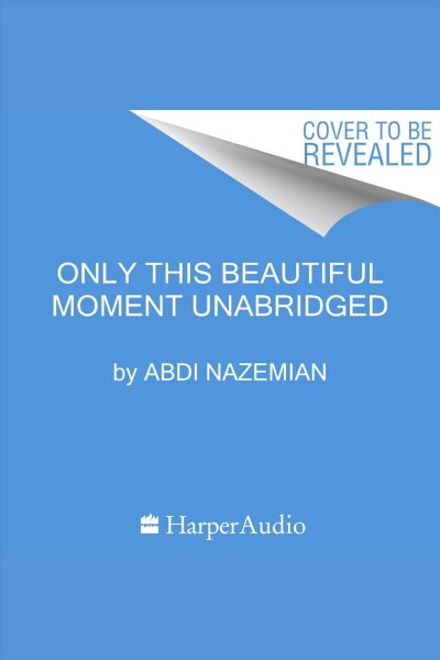 Only This Beautiful Moment [electronic resource] / Abdi Nazemian.