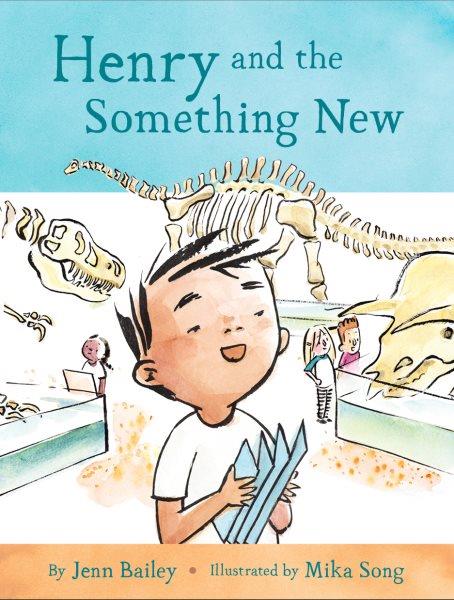 Henry and the something new / by Jenn Bailey ; illustrated by Mika Song.