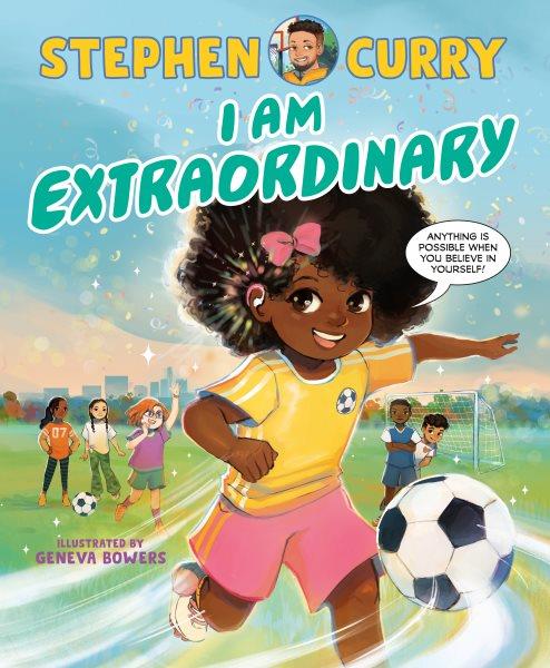 I am extraordinary / Stephen Curry ; illustrated by Geneva Bowers.