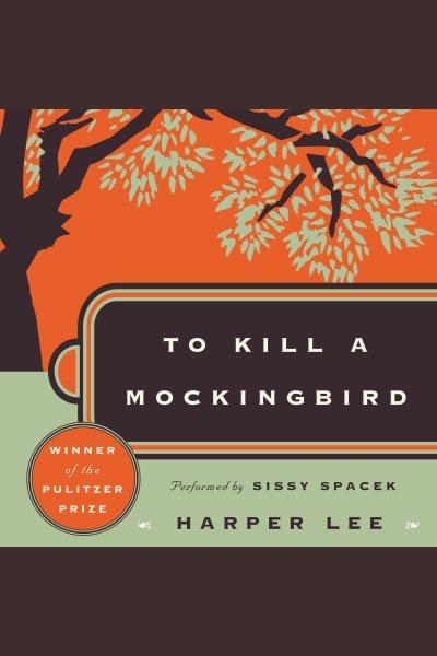 To kill a mockingbird [electronic resource] / Harper Lee.
