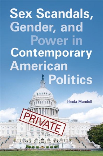 Sex scandals, gender, and power in contemporary American politics / Hinda Mandell.