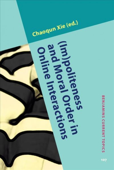 (Im)politeness and moral order in online interactions / edited by Chaoqun Xie.