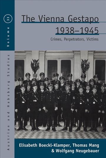 The Vienna Gestapo, 1938-1945 : crimes, perpetrators, victims / Elisabeth Boeckl-Klamper, Thomas Mang, and Wolfgang Neugebauer ; translated by John Nicholson and Nick Somers.