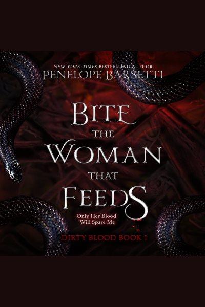 Bite the Woman That Feeds : Dirty Blood [electronic resource] / Penelope Barsetti.