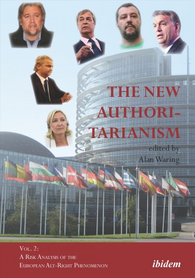The new authoritarianism. Vol. 2, A risk analysis of the European Alt-Right phenomenon / edited by Alan Waring.