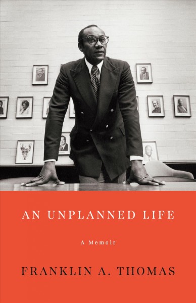 An unplanned life : a memoir / Franklin A. Thomas.