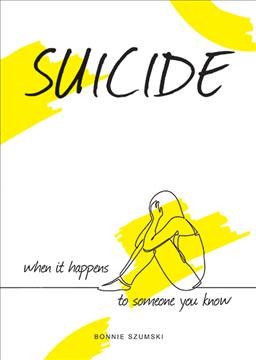 Suicide : when it happens to someone you know / Bonnie Szumski.