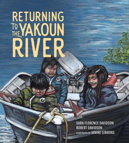 Returning to the Yakoun River.  [kit] / Sara Florence Davidson, Robert Davidson ; illustrated by Janine Gibbons.