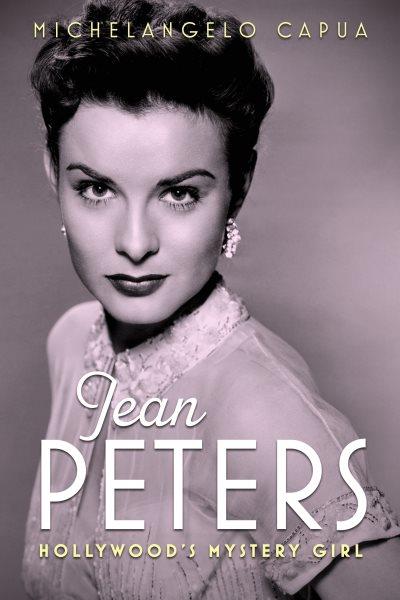 Jean Peters : Hollywood's mystery girl / Michelangelo Capua.
