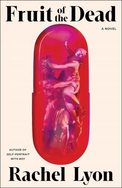 Fruit of the dead : a novel / Rachel Lyon.