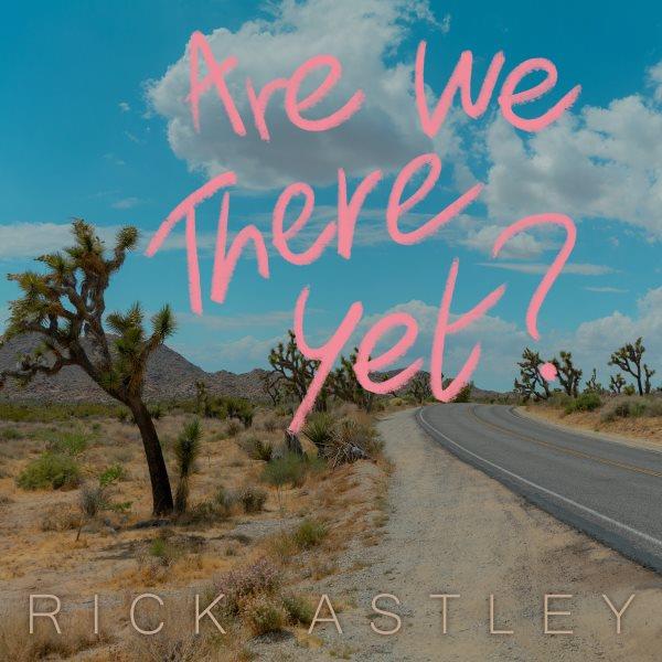 Are we there yet? [sound recording] / Rick Astley.
