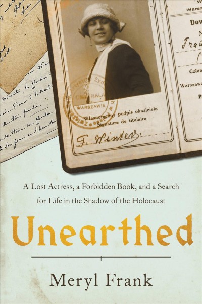 Unearthed : a lost actress, a forbidden book, and a search for life in the shadow of the Holocaust / Meryl Frank.