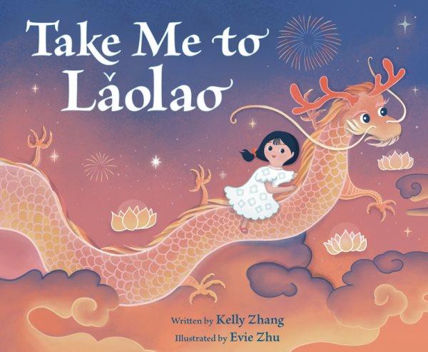 Take me to Lăolao / written by Kelly Zhang ; illustrated by Evie Zhu.