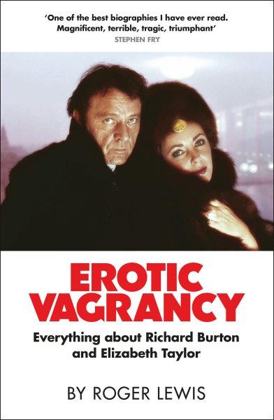 Erotic vagrancy : everything about Richard Burton and Elizabeth Taylor / by Roger Lewis.