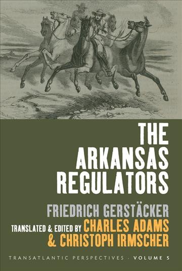 The Arkansas regulators / by Friedrich Gerstacker ; translated and edited by Charles Adams and Christoph Irmscher.