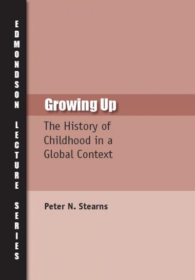 Growing up : the history of childhood in a global context / Peter N. Stearns.