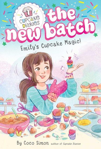 Cupcake Diaries : The New Batch : Emily's Cupcake Magic! / illustrated by Lopez, Manuela.