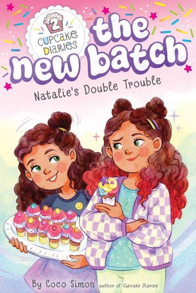 Cupcake Diaries : The New Batch : Natalie's Double Trouble / illustrated by Lopez, Manuela.
