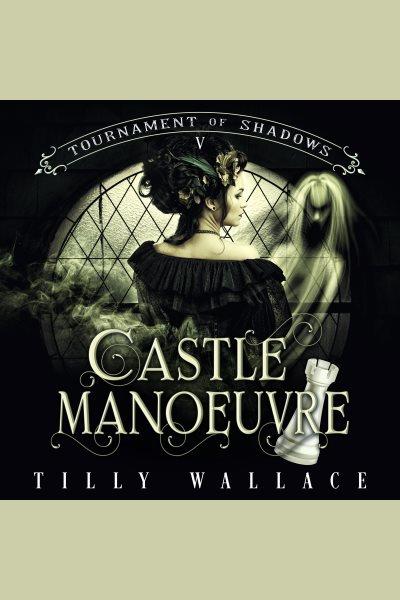 Castle Manoeuvre. Tournament of shadows [electronic resource] / Tilly Wallace.