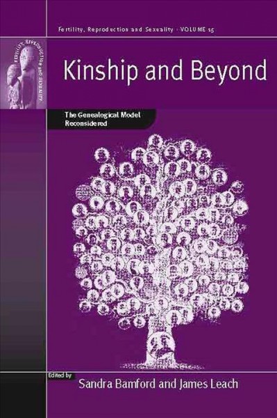 Kinship and beyond : the genealogical model reconsidered / edited by Sandra Bamford and James Leach.