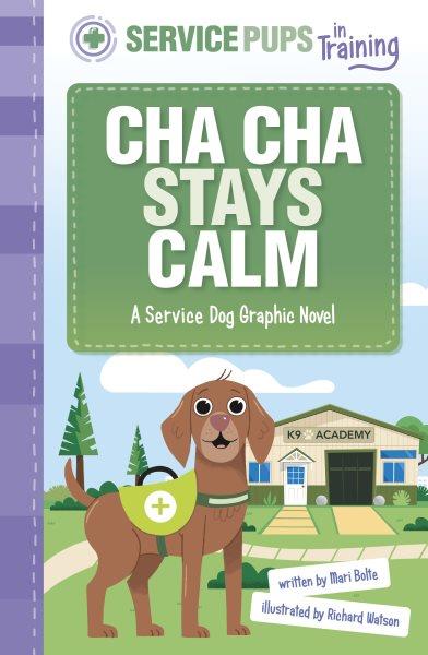 Cha Cha stays calm : a service dog graphic novel / by Mari Bolte ; illustrated by Richard Watson.