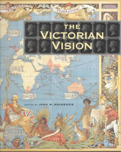 The Victorian vision : inventing new Britain / edited by John M. MacKenzie.