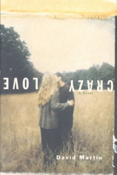 Crazy love : a novel / David Martin.